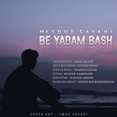 Masoud Sayahi Be Yadam Bash دانلود آهنگ مسعود صیاحی به یادم باش