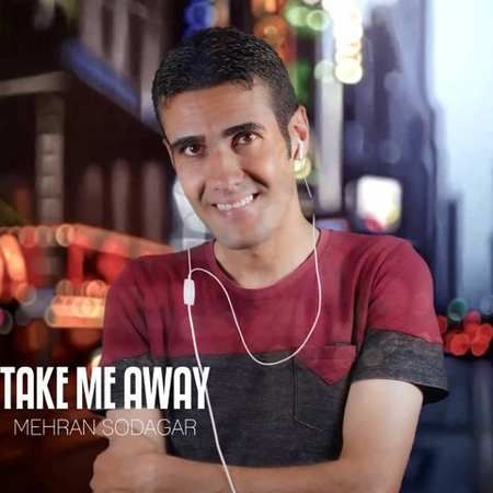 دانلود آهنگ مهران سوداگر Take Me Away Mehran Sodagar Take Me Away دانلود آهنگ مهران سوداگر Take Me Away