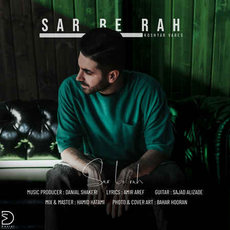 koshyar vares sar be rah دانلود آهنگ کوشیار وارس سر به راه