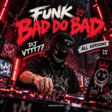 دانلود آهنگ FUNK BAD DO BAD از DJ VTTT77 همه ورژن ها دانلود آهنگ FUNK BAD DO BAD از DJ VTTT77 همه ورژن ها
