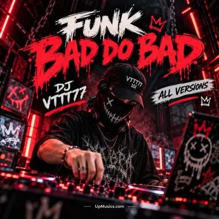  دانلود آهنگ FUNK BAD DO BAD از DJ VTTT77 همه ورژن ها